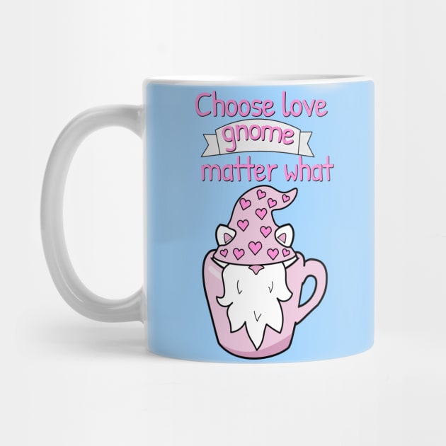 Choose love gnome matter what by Purrfect